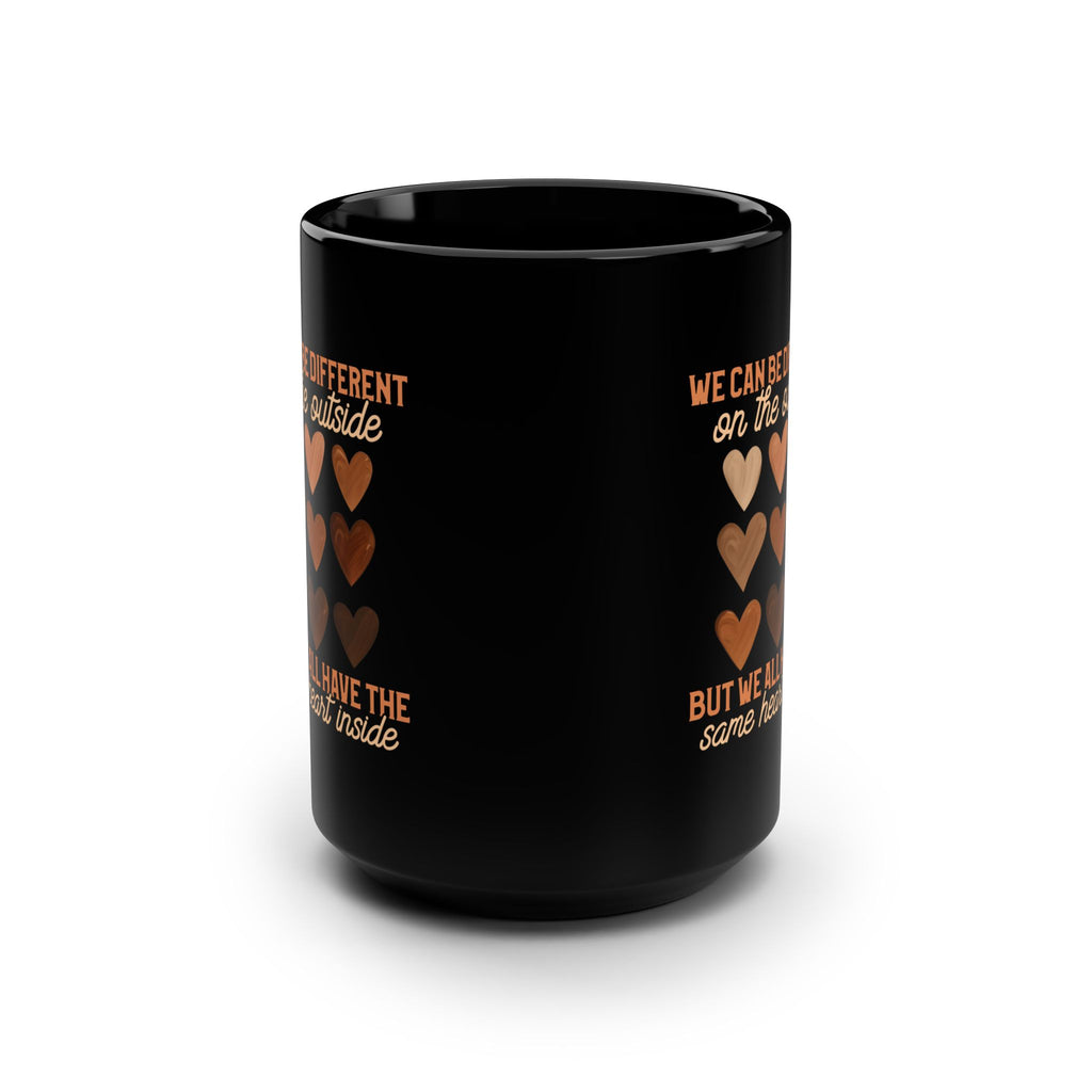 15oz Black Ceramic Mug — "Different Outside, Same Heart Inside" Inspirational Coffee Cup